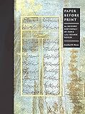 Paper Before Print: The History and Impact of Paper in the Islamic World