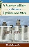 An Archaeology and History of a Caribbean Sugar Plantation on Antigua